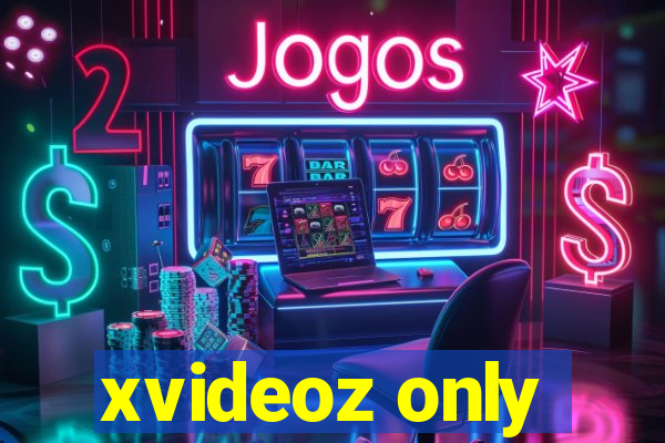 xvideoz only