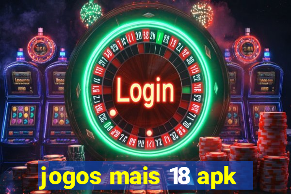 jogos mais 18 apk