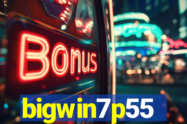 bigwin7p55