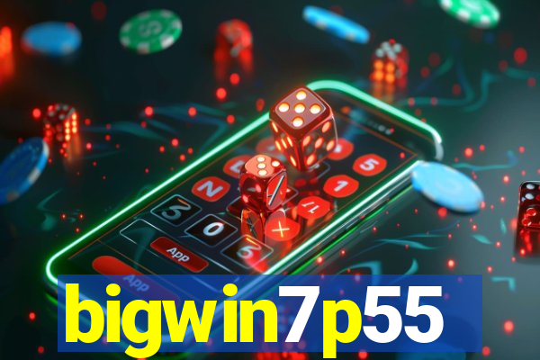 bigwin7p55
