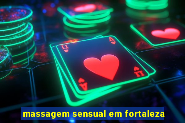 massagem sensual em fortaleza