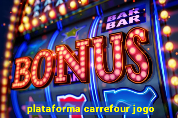 plataforma carrefour jogo