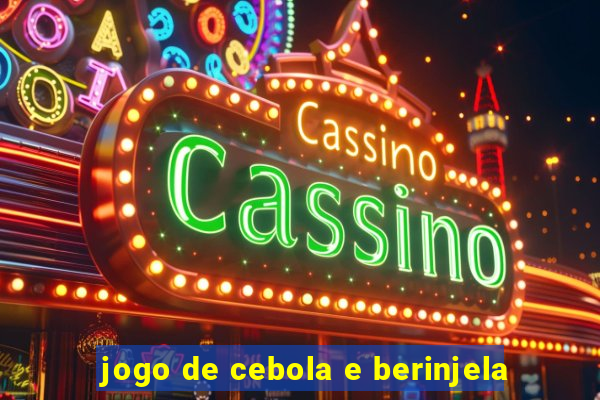 jogo de cebola e berinjela