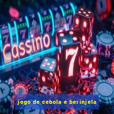 jogo de cebola e berinjela