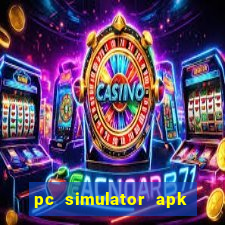 pc simulator apk dinheiro infinito