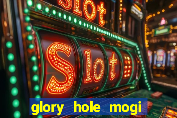 glory hole mogi das cruzes