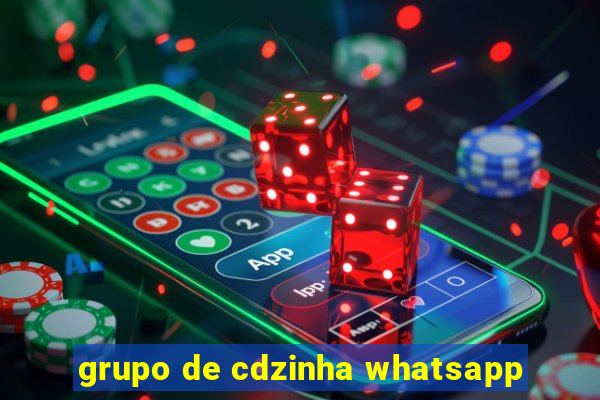 grupo de cdzinha whatsapp
