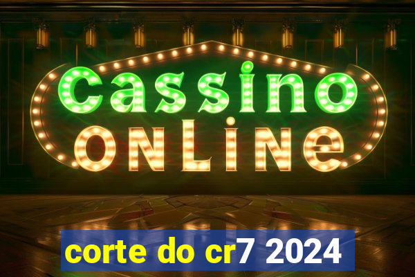 corte do cr7 2024