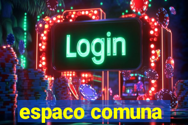 espaco comuna