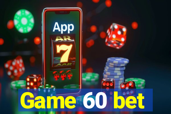 Game 60 bet