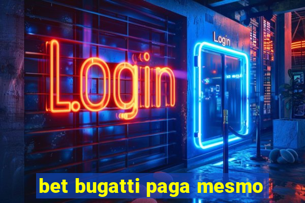 bet bugatti paga mesmo