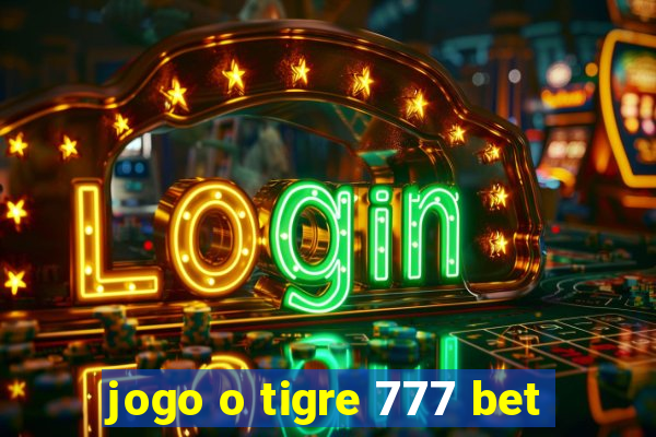 jogo o tigre 777 bet
