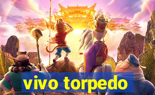 vivo torpedo