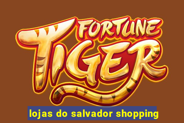 lojas do salvador shopping
