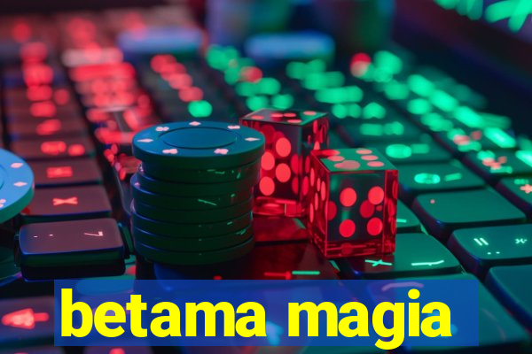 betama magia