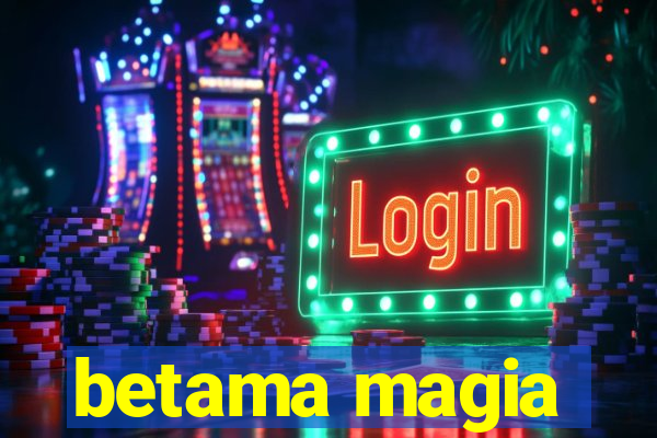 betama magia