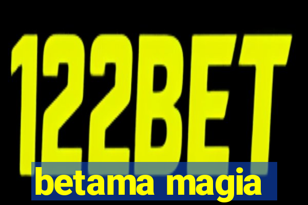 betama magia