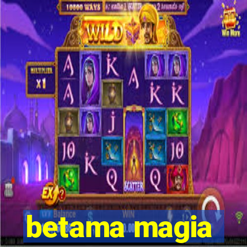 betama magia