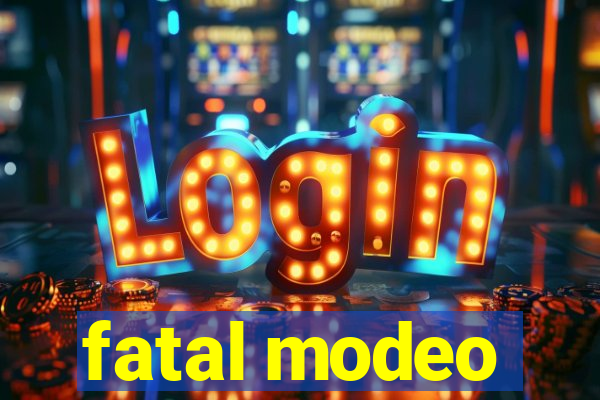 fatal modeo