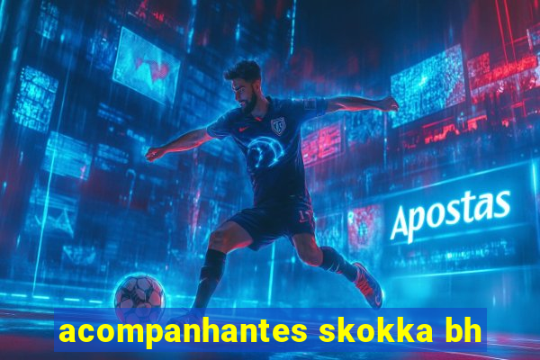 acompanhantes skokka bh