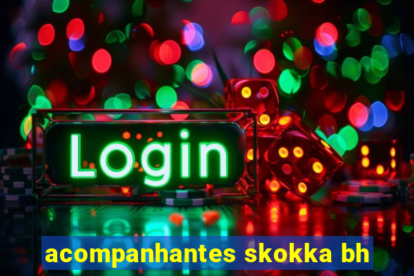acompanhantes skokka bh