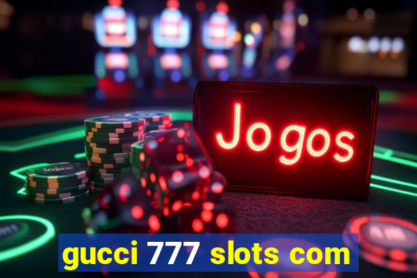gucci 777 slots com