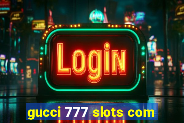 gucci 777 slots com