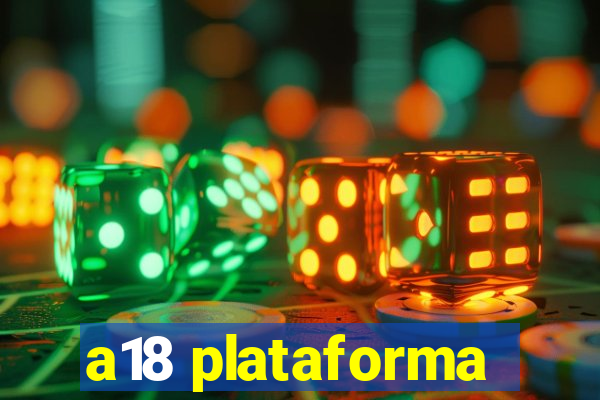 a18 plataforma