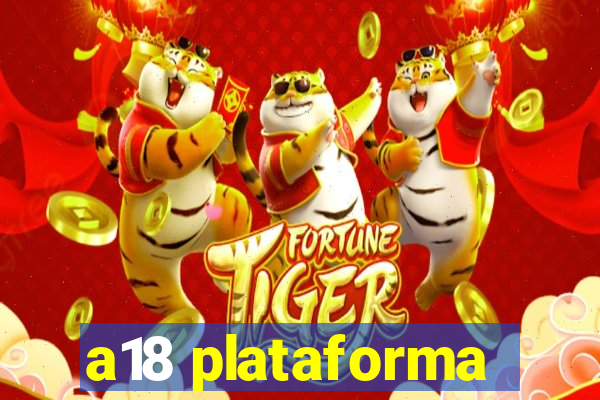 a18 plataforma