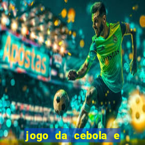 jogo da cebola e da berinjela