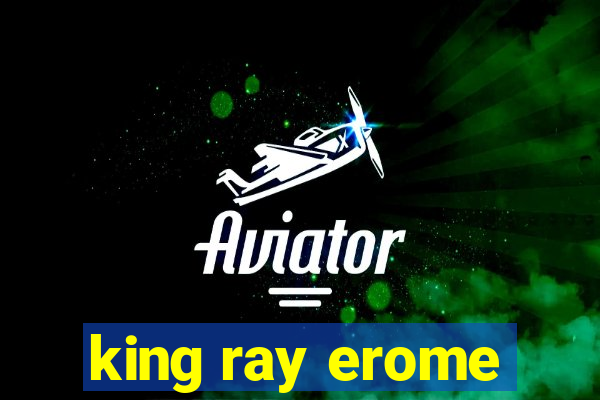 king ray erome