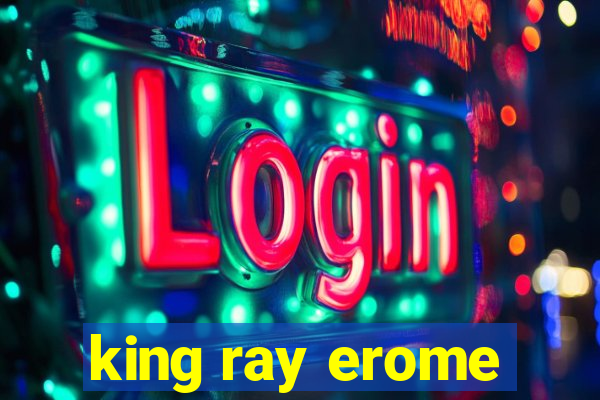 king ray erome