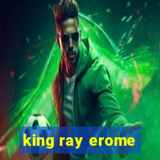 king ray erome