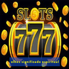 olhos significado espiritual