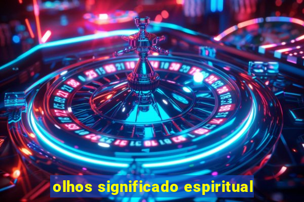 olhos significado espiritual