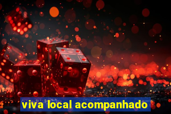 viva local acompanhado