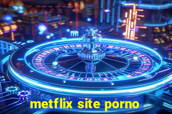 metflix site porno