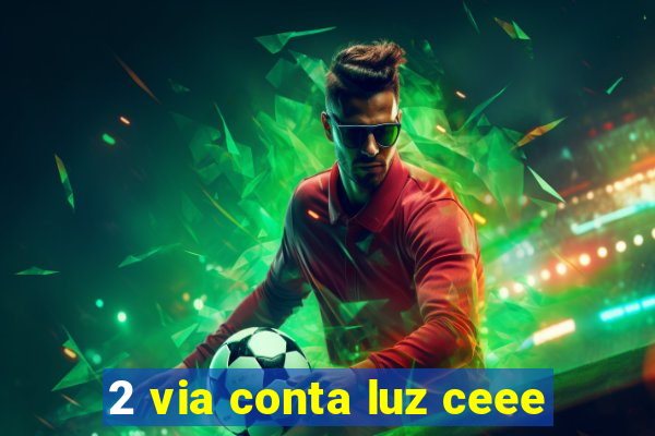 2 via conta luz ceee