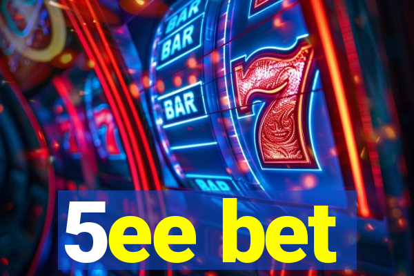 5ee bet