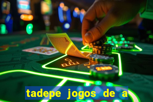 tadepe jogos de a  o