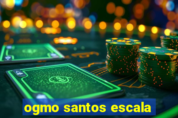 ogmo santos escala