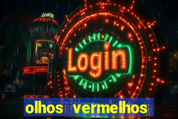 olhos vermelhos significado espiritual