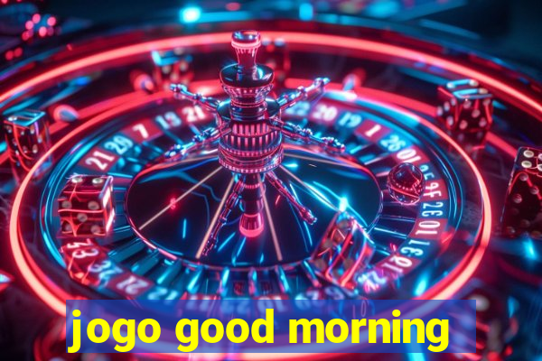jogo good morning