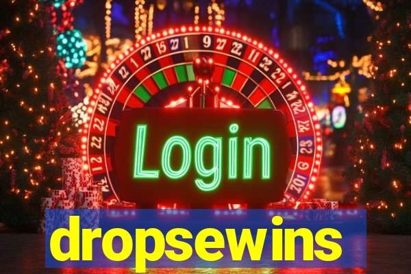 dropsewins