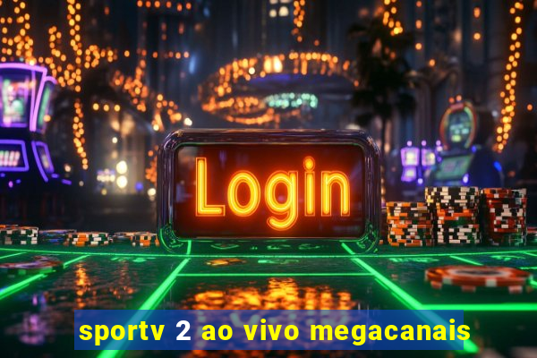 sportv 2 ao vivo megacanais
