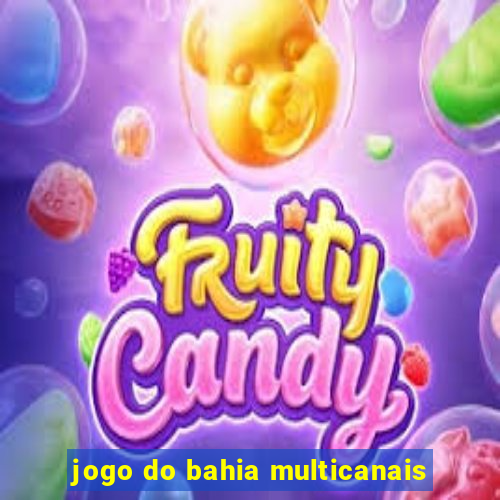 jogo do bahia multicanais
