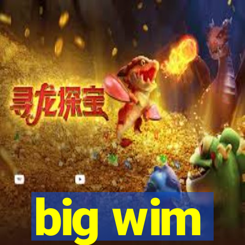 big wim