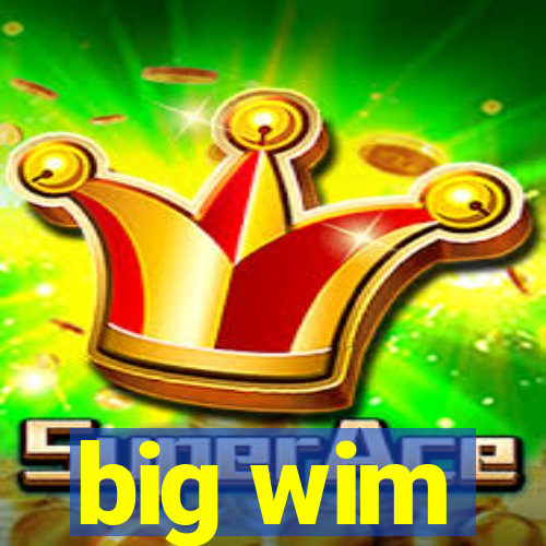 big wim