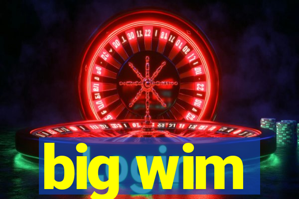 big wim