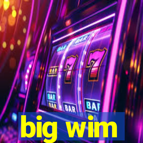 big wim